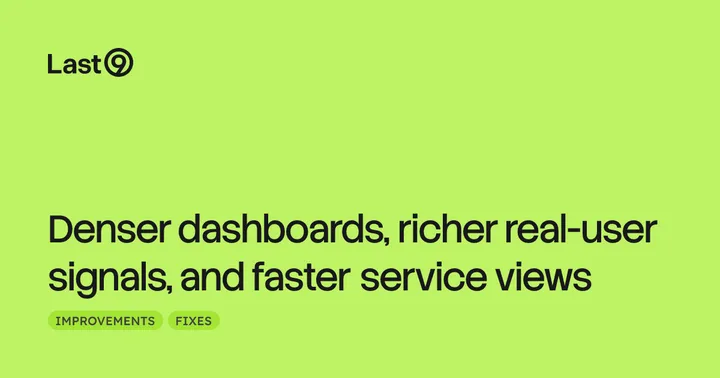 Denser dashboards, richer real-user signals, and faster service views