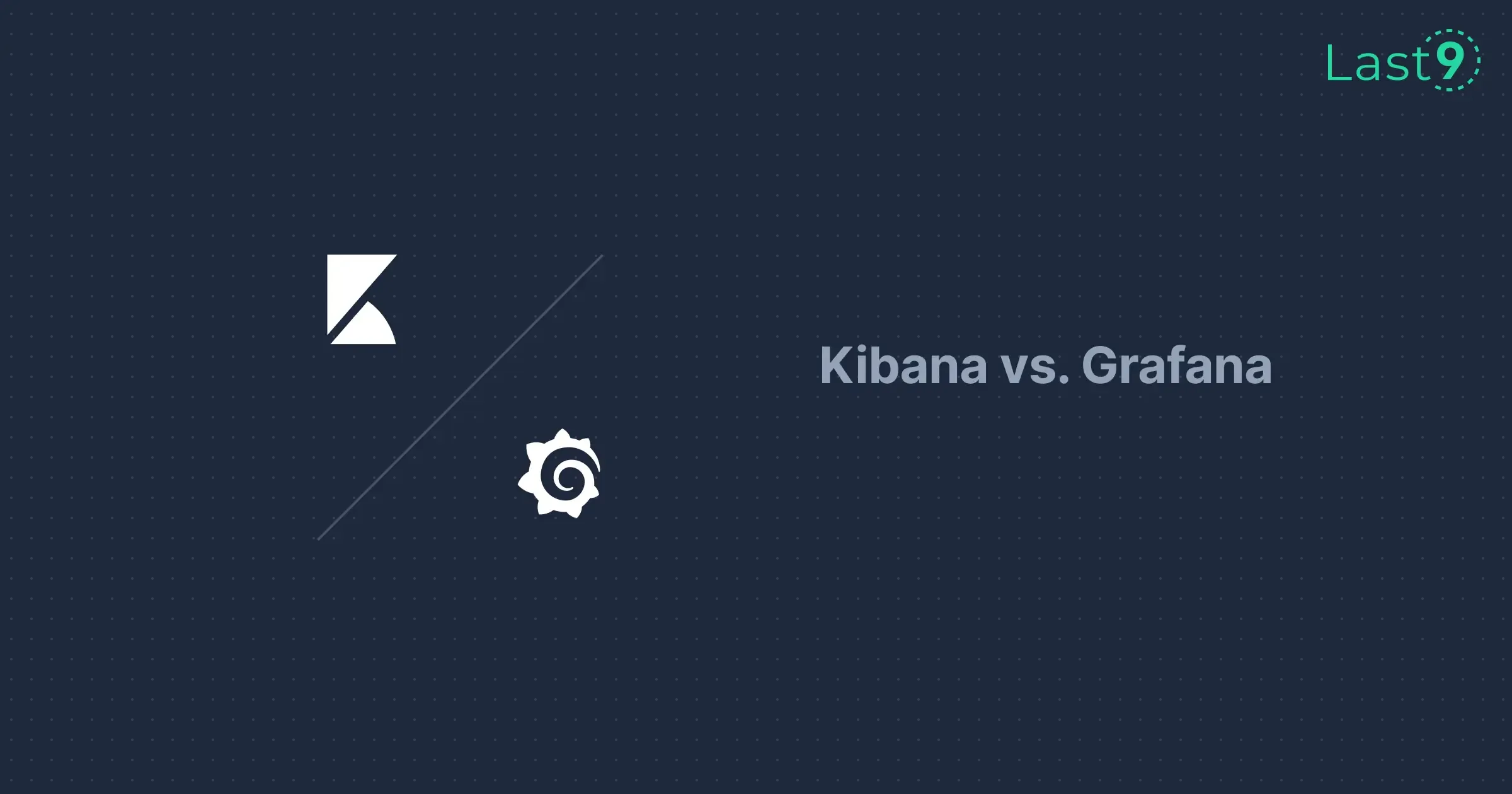 Kibana vs Grafana: Key Differences and Use Cases | Last9