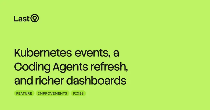 Kubernetes events, a Coding Agents refresh, and richer dashboards