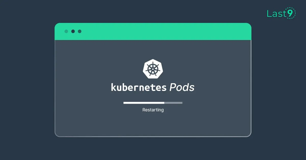 How to restart Kubernetes Pods with kubectl | Last9