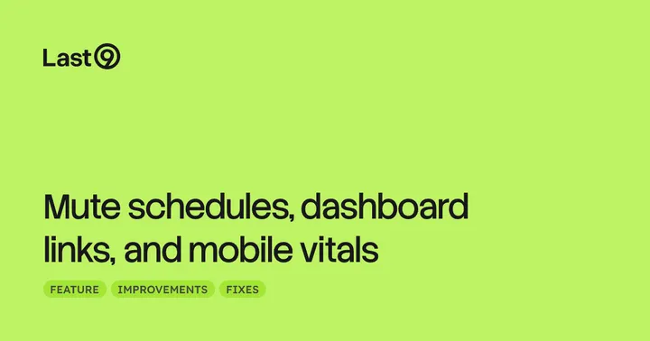 Mute schedules, dashboard links, and mobile vitals
