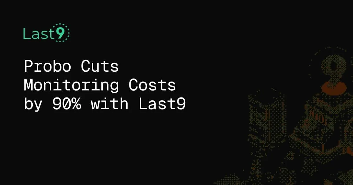 Probo Cuts Monitoring Costs by 90% with Last9 | Last9