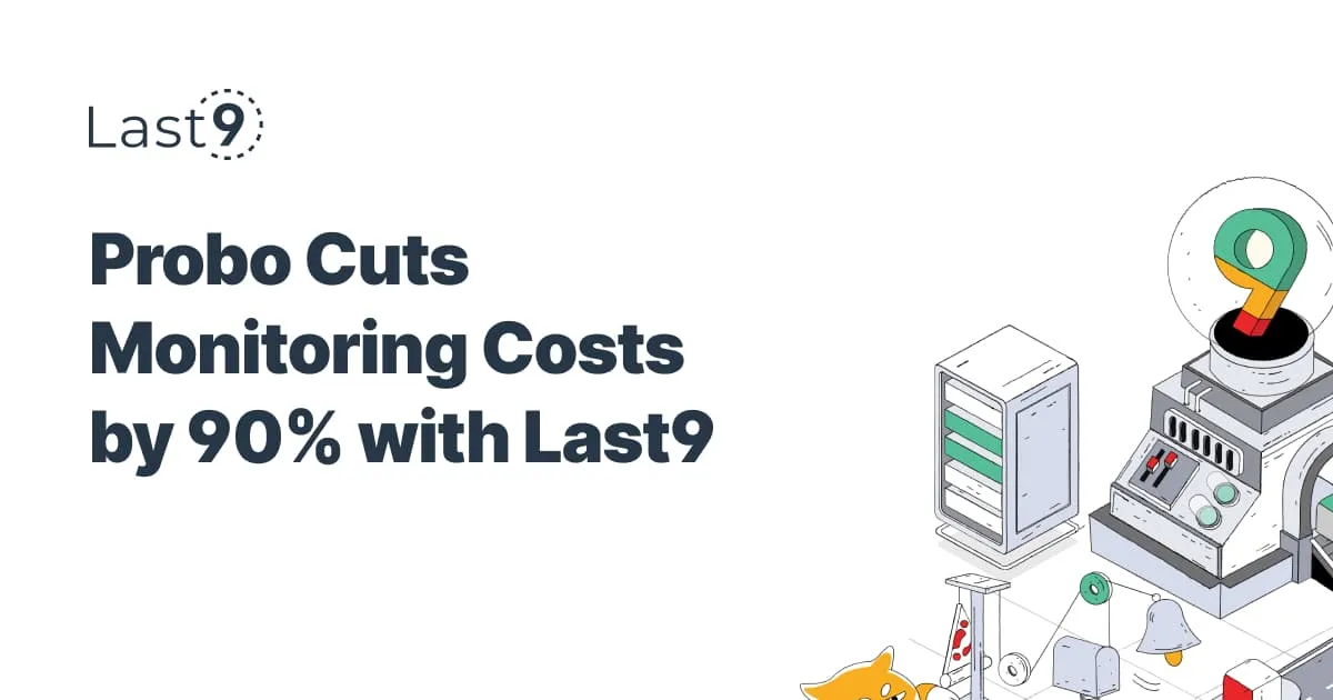 Probo Cuts Monitoring Costs by 90% with Last9 | Last9