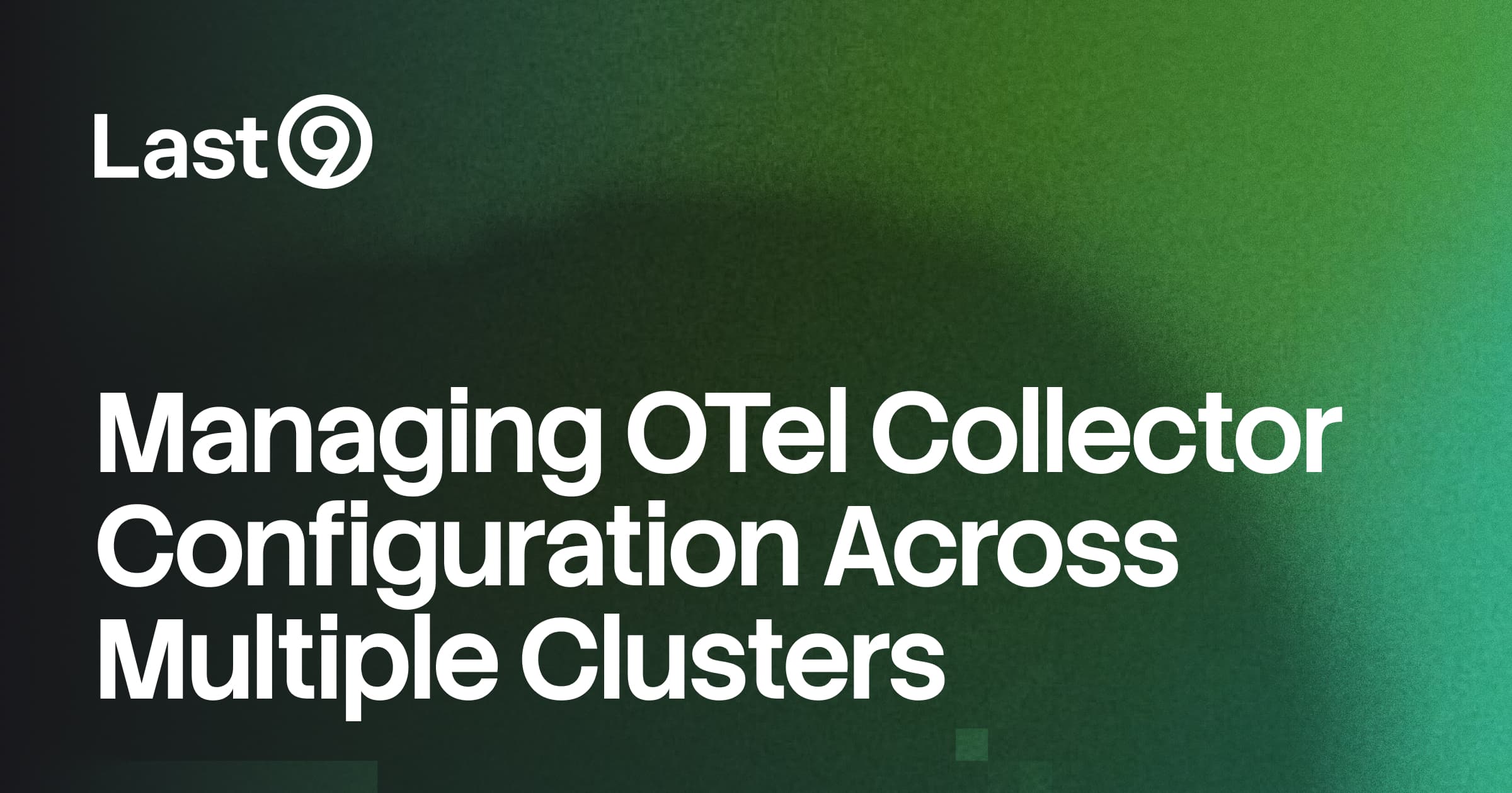 Guide — Managing OpenTelemetry Collector Configuration Across Multiple ...